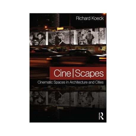 Cine/Scapes Cinematic Spaces in Architecture and Cities