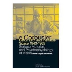 Le Corbusier Béton Brut and Ineffable Space, 1940-1965
