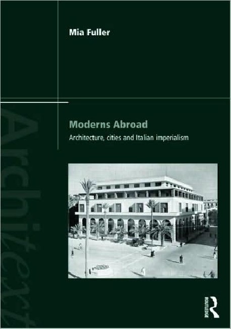 Moderns Abroad - Architecture, cities and italian imperialism