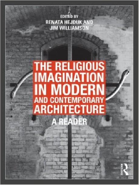 The Religious Imagination in Modern and contemporary Architecture - A Reader