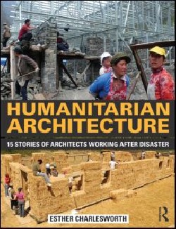 Humanitarian Architecture 15 stories of architects working after disaster