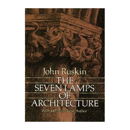 The Seven Lamps of Architecture with 14 plates by the author John Ruskin