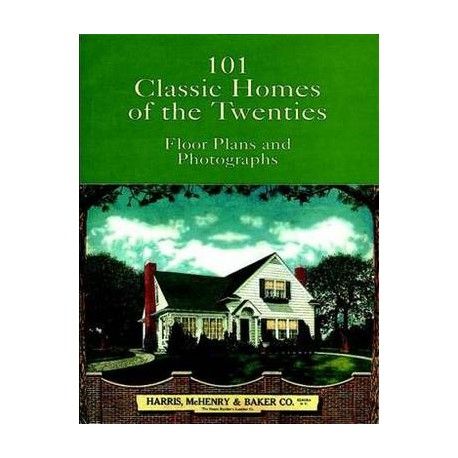101 Classic Homes of the Twenties Floor Plans and Photographs