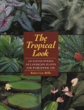 The tropical look an encyclopedia of landscape plants for worldwide use