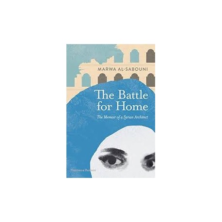 The Battle for Home The Memoir of a Syrian Architect
