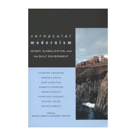 Vernacular Modernism Heimat, globalization and the built environment