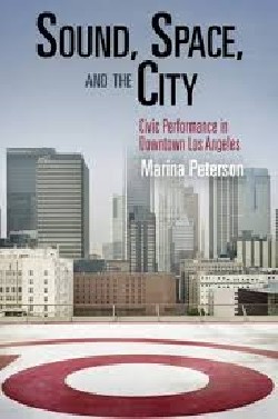 Sound, Space and the City - civic performance in downtown Los Angeles