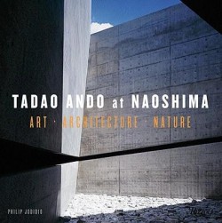 Tadao Ando at Naoshima - Art Architecture Nature