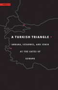 A Turkish Triangle Ankara, Istanbul, and Izmir At the Gates of Europe