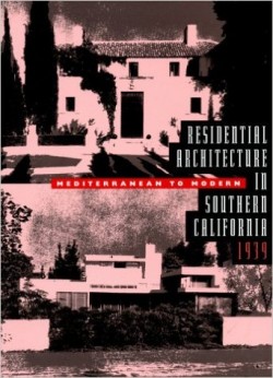 Residential Architecture in Southern California 1939. Mediterranean to Modern ed. 1998