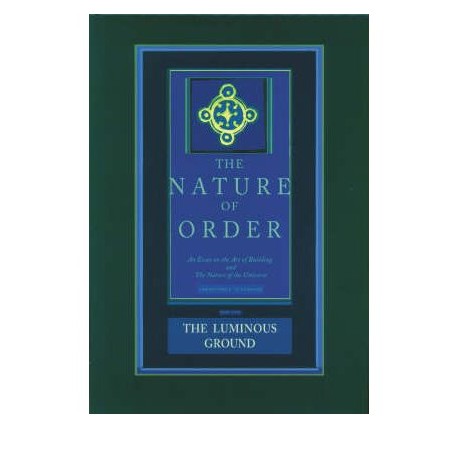 The Nature of Order The luminous ground. Vol.IV