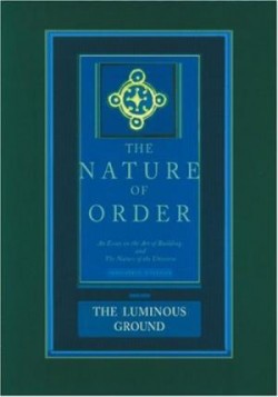 The Nature of Order - Book Four - The Luminous Ground