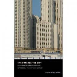 The Superlative City. Dubai and the Urban condition in the early twenty-first century
