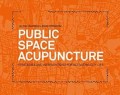 Public Space Acupuncture Strategies and Interventions for Activating City Life