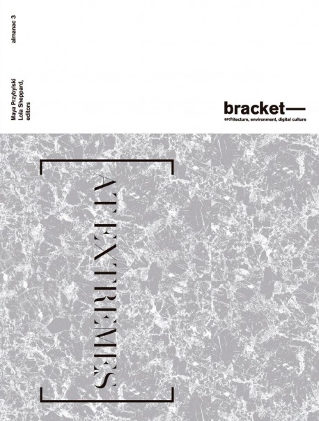 Bracket Almanac 3 - At Extremes architecture, environment, digital culture