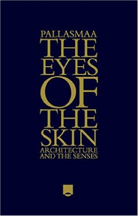 The Eyes of the Skin - Architecture and the senses - Juhani Pallasmaa