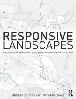 Responsive Landscapes Strategies for Responsive Technologies in Landscape Architecture