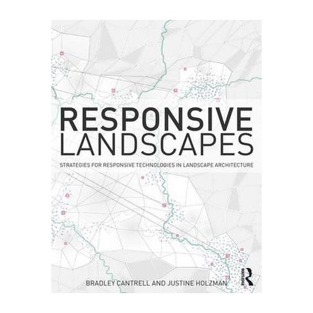 Responsive Landscapes Strategies for Responsive Technologies in Landscape Architecture