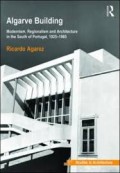 Algarve Building Modernism, Regionalism and Architecture in the South of Portugal, 1925-1965