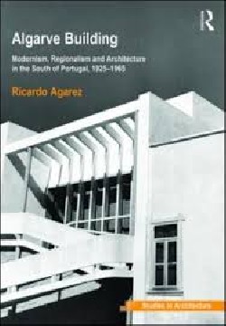 Algarve Building Modernism, Regionalism and Architecture in the South of Portugal, 1925-1965