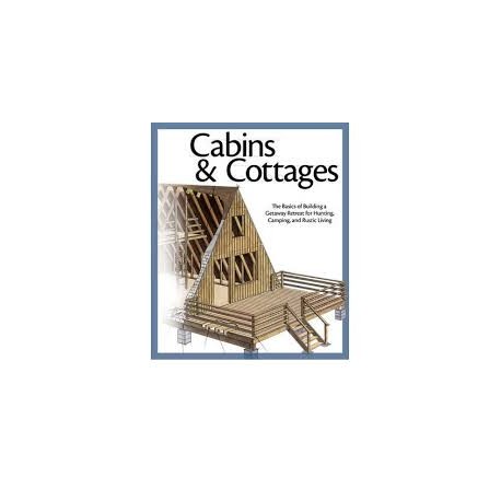 Cabins and cottages The basics of building a getaway retreat for hunting, camping and rustic living