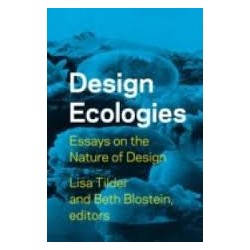 Design Ecologies. Essays on the Nature of Design