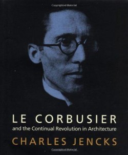 Le Corbusier and the Continual Revolution in Architecture