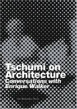 Tschumi on Architecture - Conversations with Enrique Walker