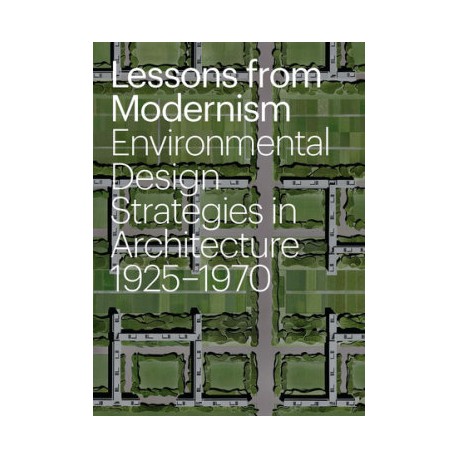 Lessons from Modernism Environmental Design Strategies in Architecture, 1925 - 1970