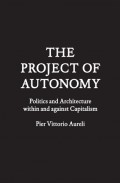 The Project of Autonomy Politics and Architecture within and against Capitalism