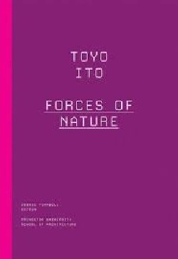 Toyo Ito - Forces of Nature