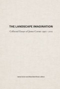 The Landscape Imagination Collected Essays of James Corner 1990-2010