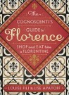 The Cognoscenti's Guide to Florence Shop and Eat like a florentine