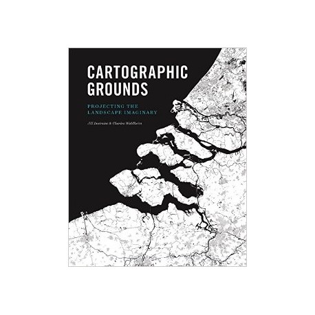 Cartographic Grounds Projecting the Landscape Imaginary