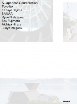 A Japanese Constellation Toyo Ito Kazuyo Sejima SANAA Ryue Nishizawa Sou Fujimoto Akihisa Hirata Junya Ishigami