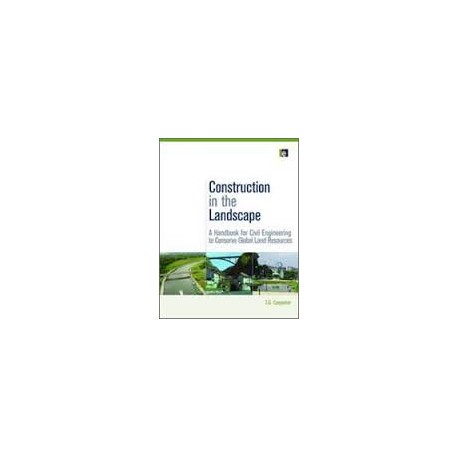 Construction in the Landscape. A Handbook for Civil Engineering to Conserve Global Land Resources