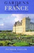 Gardens of France a touring guide to over 100 of the best gardens
