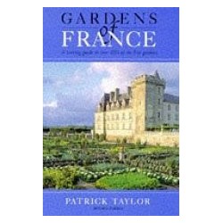 Gardens of France a touring guide to over 100 of the best gardens