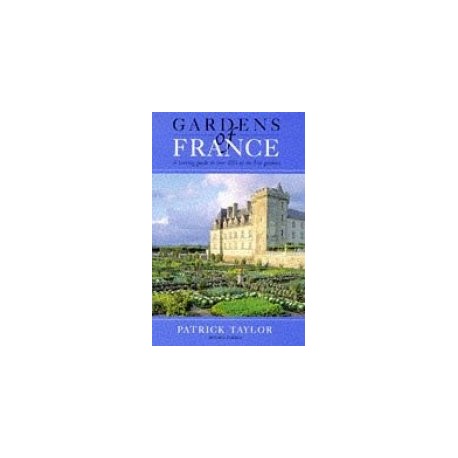 Gardens of France a touring guide to over 100 of the best gardens