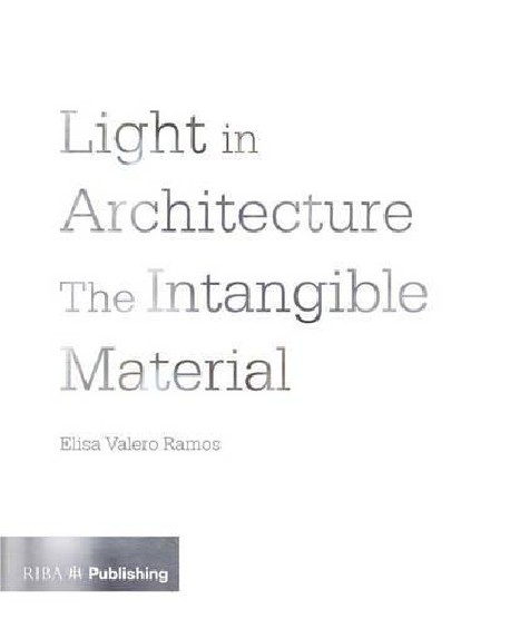 Light in Architecture The Intangible Material