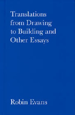 Translations from Drawing to Building and Other Essays