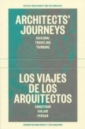 Architects' Journeys Building Traveling Thinking Los Viajes de los Arquitectos Construir Viajar Pensar