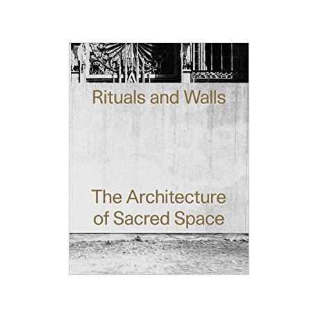 Rituals and Walls The Architecture of Sacred Space