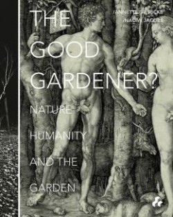 The Good gardener Nature Humanity and the Garden
