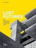 Lost Futures - The Disappearing Architecture of Post-war Britain