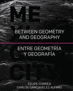 Mexico City Between Geometry and Geography Entre Geometría y Geografía