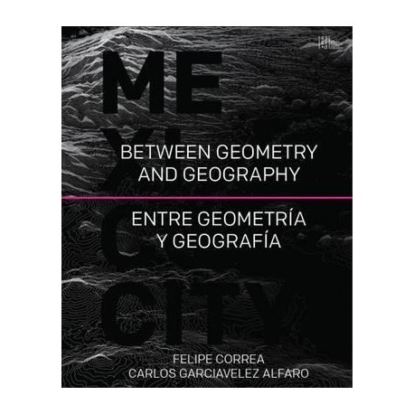 Mexico City Between Geometry and Geography Entre Geometría y Geografía