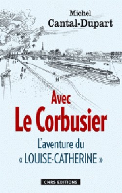 Avec Le Corbusier - L´aventure du "Louise-Catherine"