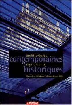 Arquitectures Contemporaines et monuments Historiques guide des réalisations en france depuis 1980