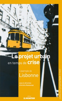Le projet urbain en temps de crise L'exemple de Lisbonne